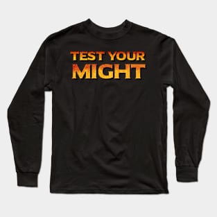 Test Your Might Long Sleeve T-Shirt